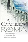 As Catacumbas de Roma: O testemunho e o martírio dos primeiros cristãos (Portuguese Edition)