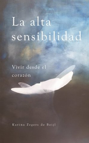 La alta sensibilidad, vivir desde el corazón (Spanish Edition)