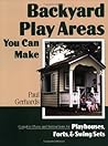 Backyard Play Areas You Can Make: Complete Plans and Instructions for Building Playhouses, Forts, and Swing Sets: Complete Plans and Instructions for Building Playhouses, Forts and Swing Sets