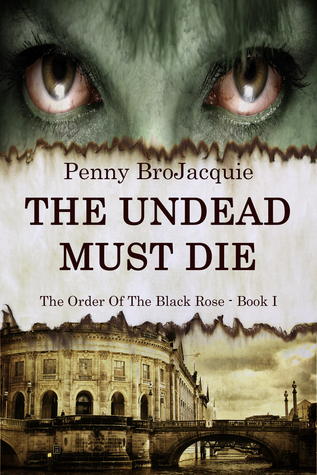 The Undead Must Die (The Order of the Black Rose, #1)