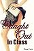 Caught Out in Class: (Teacher Student First Time Erotica)