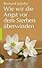 Wie wir die Angst vor dem S...