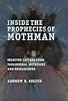 Inside the Prophecies of Mothman: Selected Letters From Paranormal Witnesses and Researchers
