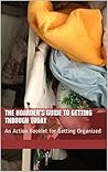 The Hoarder’s Guide to Getting through Today: An Action Booklet for Getting Organized