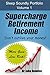 Supercharge Retirement Income: Retirement Investing Made Simple! (Sleep Soundly Portfolio Book 1)