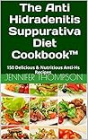 The Anti Hidradenitis Suppurativa Diet Cookbook™: 150 Delicious & Nutritious Anti-Hs Recipes