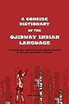 A Concise Dictionary of the Ojibway Indian Language.