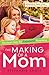 The Making of a Mom: Practical Help for Purposeful Parenting
