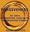 Forgiveness: 30 Days:Strengthen Your Faith in Forgiving Others (30 Days: Strengthen Your Faith Book 12)