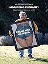 Moriremo eleganti (Italian Edition)