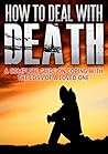 How To Deal With Death: A Complete Guide On Coping With The Loss Of A Loved One