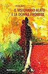Il visionario alato e la donna proibita (Italian Edition)