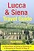 Lucca & Siena Travel Guide:...