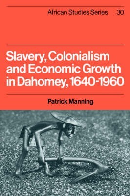 Slavery, Colonialism and Economic Growth in Dahomey, 1640-1960 (Hardcover)