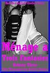 Ménage a Trois Fantasies Volume Three: Five Threesome Sex Erotica Stories Ménage a Trois Fantasies Volume Three: Five Threesome Sex Erotica Stories
