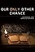Our Only Other Chance (To L...