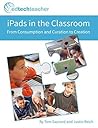 iPads in the Classroom: From Consumption and Curation to Creation