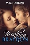 Breaking Braydon by M.K. Harkins