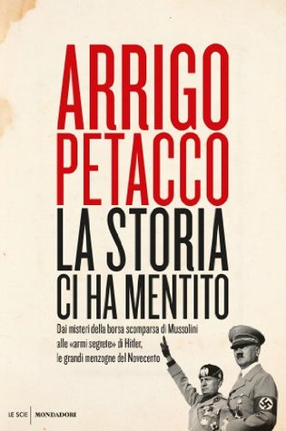 La Storia ci ha mentito: dai misteri della borsa scomparsa di Mussolini alle armi segrete di Hitler, le grandi menzogne del Novecento (Kindle Edition)