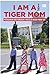 I Am A Tiger Mom