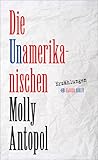 Die Unamerikanischen by Molly Antopol