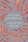 The Round House by Louise Erdrich The Round House by Louise Erdrich