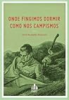 Onde fingimos dormir como nos campismos Onde fingimos dormir como nos campismos