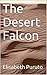 The Desert Falcon by Elisabeth Puruto