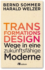 Transformationsdesign. Wege in eine zukunftsfähige Moderne