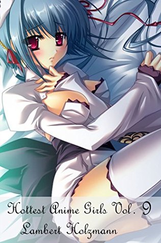 Hottest Anime Girls - Vol. 9: Big Collection of Sexy Anime Girls (Kindle Edition)