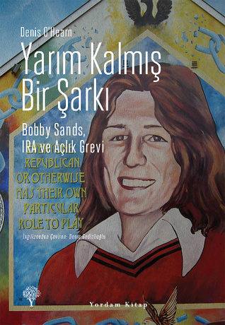 Yarım Kalmış Bir Şarkı - Bobby Sands, IRA ve Açlık Grevi