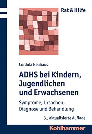 ADHS bei Kindern, Jugendlichen und Erwachsenen: Symptome, Ursachen, Diagnose und Behandlung (Rat & Hilfe 3) (German Edition)