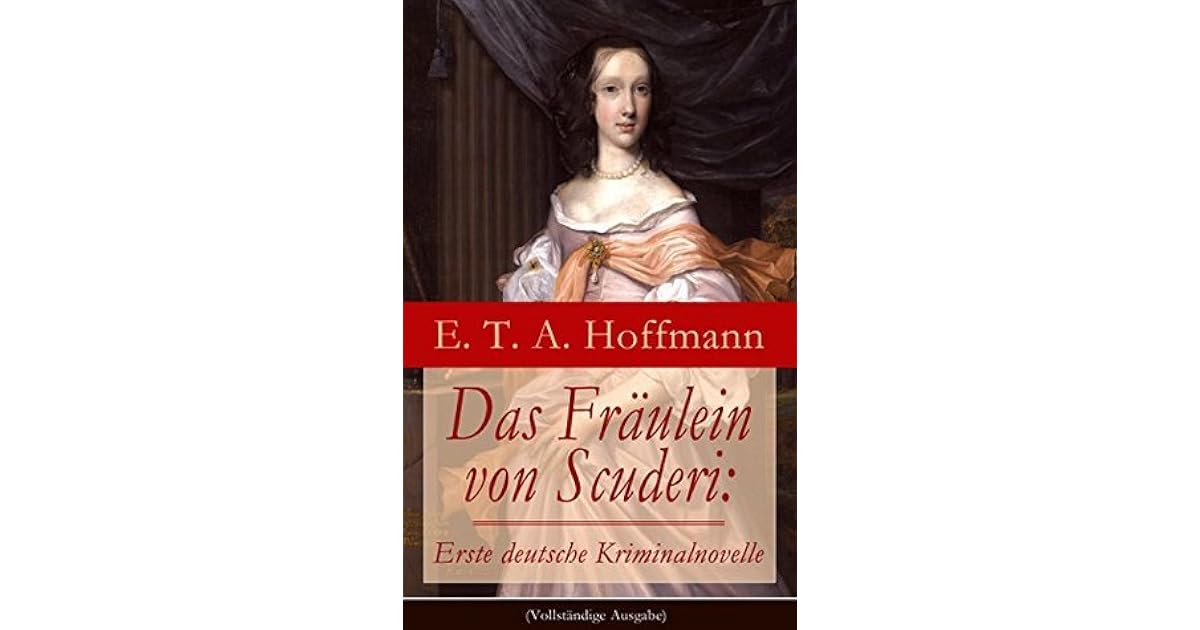 Fräulein Von Scuderi Zusammenfassung Das Fräulein von Scuderi: Erste deutsche Kriminalnovelle Spannender