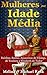 Mulheres na Idade Média: Rainhas, Santas, Assassinas de Vikings, de Teodora a Elizabeth de Tudor (Portuguese Edition)