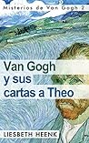 Van Gogh y sus Cartas a Theo: Más allá de la Leyenda (Misterios de Van Gogh nº 2) (Spanish Edition) Van Gogh y sus Cartas a Theo: Más allá de la Leyenda (Misterios de Van Gogh nº 2) (Spanish Edition)