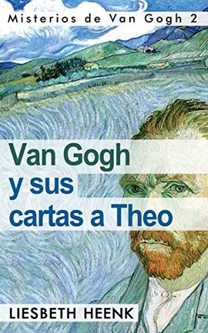 Van Gogh y sus Cartas a Theo: Más allá de la Leyenda (Misterios de Van Gogh nº 2) (Spanish Edition)
