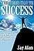 Fail Your Way To Success: How To Turn Every Failure and Adversity Into A Recipe For Success (Jay Alan Series Book 2)