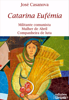 Catarina Eufémia: Militante comunista. Mulher de Abril. Companheira de Luta