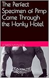 The Perfect Specimen of Pimp Came Through the Honky Hotel The Perfect Specimen of Pimp Came Through the Honky Hotel