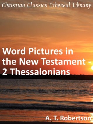 Word Pictures in the New Testament - 2 Thessalonians - Enhanced Version
