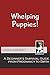 Whelping Puppies: Beginner's Survival Guide From Pregnancy to Birth