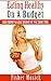Eating Healthy On A Budget by Fisher Musick