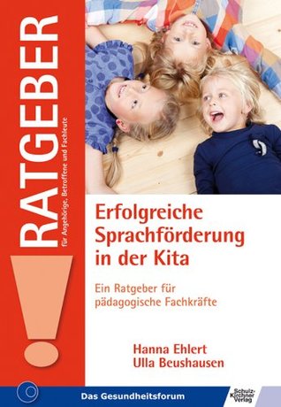 Erfolgreiche Sprachförderung in der Kita: Ein Ratgeber für pädagogische Fachkräfte (Ratgeber für Angehörige, Betroffene und Fachleute) (German Edition)