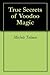 True Secrets of Voodoo Magic