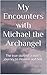 My Encounters with Michael the Archangel by David Crowe