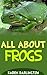 All About Frogs (All About ...