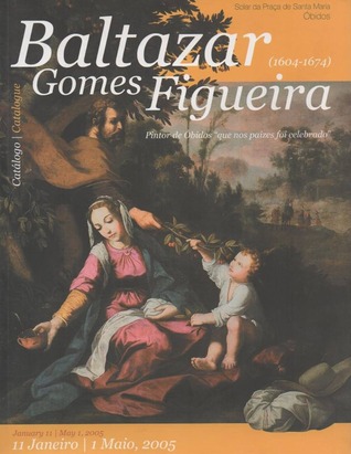 Baltazar Gomes Figueira, ‘pintor que nos paizes foi celebrado’ (1604-1674)
