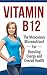 Vitamin B12: The Miraculous Micronutrient For Boosting Energy and Overall Health