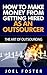 The Art Of Outsourcing: How To Make Money From Getting Hired As An Outsourcer / Freelancer (Freelance Writing / Writer) (Outsourcing jobs Book 1)