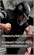 Prison Planet Earth: Enslaved Human Race